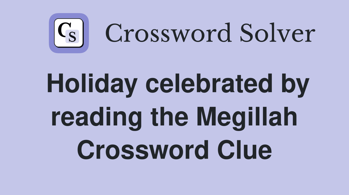 Holiday celebrated by reading the Megillah Crossword Clue Answers Crossword Solver